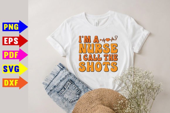 Creative Graphics for T-Shirt Designs: I m a Nurse I Call the Shots Svg, Nurse