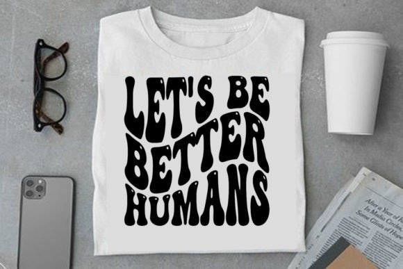 Retro Text Design, Let's Be Better Humans: A T-Shirt Graphics Review