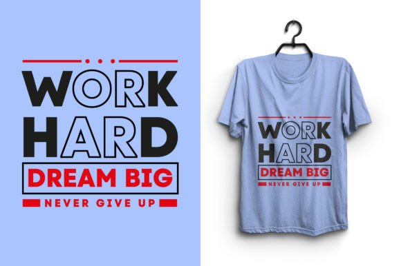 Work Hard Dream Big Never Give Up: A Versatile T-Shirt Graphics Asset